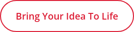 Bring Your Idea to Life