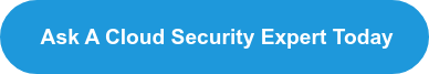  Ask a Cloud Security Expert Today